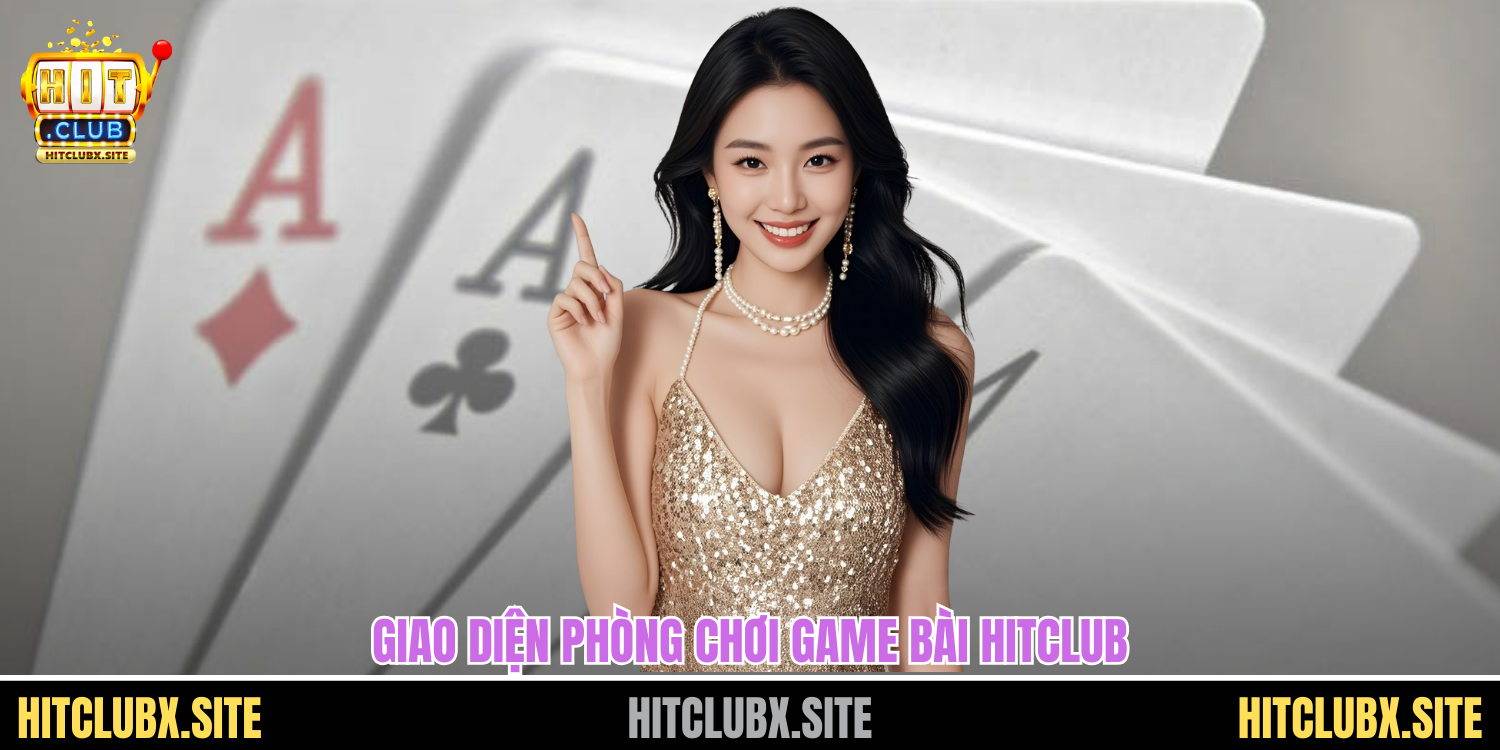 Game Bài Tứ Quý Át Tại Hitclub Tạo Sức Hút Với Lối Chơi Kịch Tính Giao diện phòng chơi game bài HITCLUB