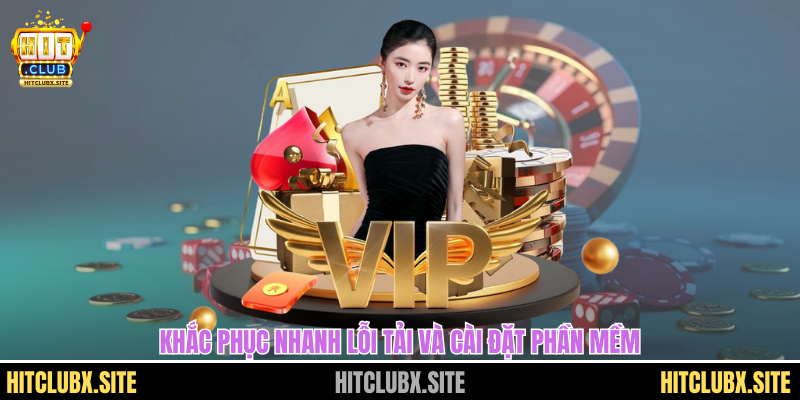 hitclub apk Khắc phục nhanh lỗi tải và cài đặt phần mềm