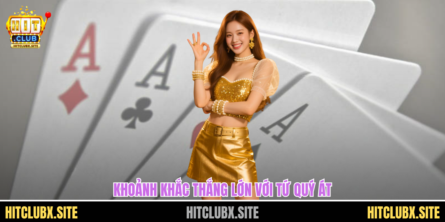 Game Bài Tứ Quý Át Tại Hitclub Tạo Sức Hút Với Lối Chơi Kịch Tính Khoảnh khắc thắng lớn với game bài tứ quý át