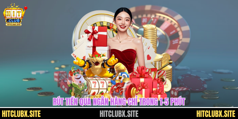 cách rút tiền hitclub Rút tiền qua ngân hàng chỉ trong 1-5 phút