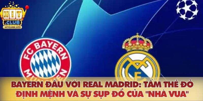 Bayern đấu với Real Madrid: Tấm thẻ đỏ định mệnh và sự sụp đổ của "Nhà vua" Bayern đấu với Real Madrid